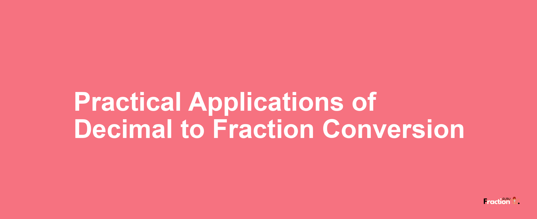 Practical Applications of Decimal to Fraction Conversion